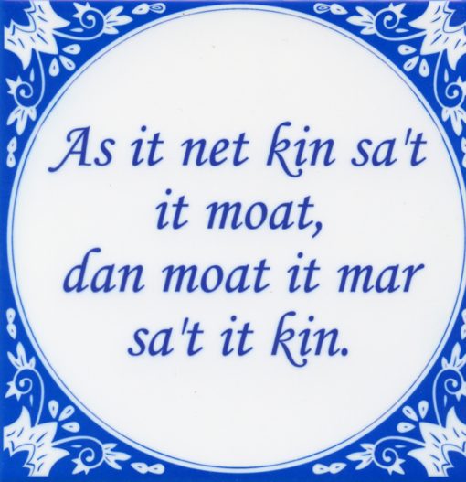 Friese spreuktegel: As it net kin sa't it moat dan moat it mar sa't it kin