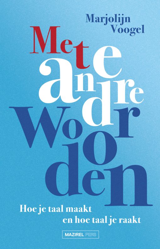 Met andere woorden - Hoe je taal maakt en hoe taal je raakt