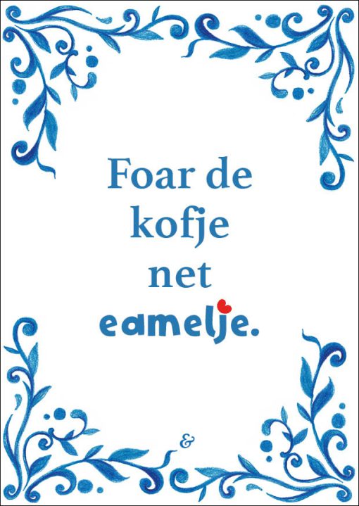 Kaart: Foar de kofje net eamelje. (Friese spreuktegel)