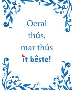 Kaart: Oeral thús, mar thús it bêste. (Friese spreuktegel)