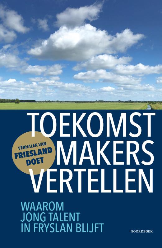 Toekomstmakers vertellen - Waarom jong talent in Fryslân blijft
