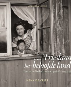 Was Friesland het beloofde land? - Indische Nederlanders op drift 1945-1986 (ferskynt 8 novimber 2025)