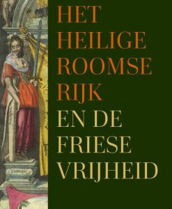 Het Heilige Roomse Rijk en de Friese Vrijheid