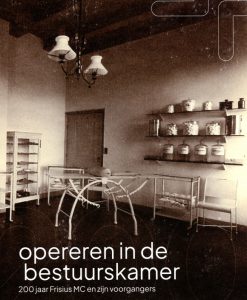Opereren in de bestuurskamer - 200 jaar Frisius MC en zijn voorgangers