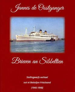 Brieven an Sibbeltien - Stellingwarfs verhael uut et Batteljon Frieslaand (1945-1948)
