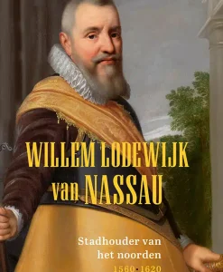 Willem Lodewijk van Nassau - Stadhouder van het noorden 1560-1620